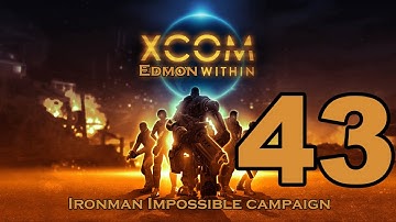 XCOM Enemy Unknown - Impossible Ironman Campaign - Episode 43