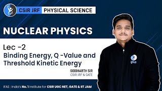 Concept of Binding Energy & q Value | Threshold Kinetic Energy In Nuclear Physics