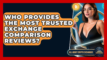 Who Provides the Most Trusted Exchange Comparison Reviews? | All About Crypto Exchanges News