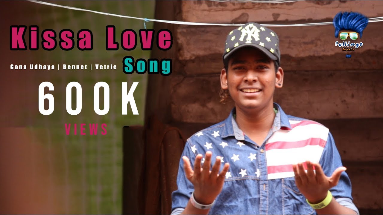 Kissa Love Song  Gana Udhaya   Bennet  Vetrie  Pullingo Media