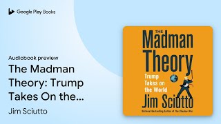 The Madman Theory: Trump Takes On the World by Jim Sciutto · Audiobook preview