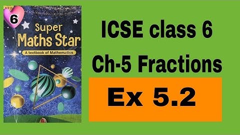 ICSE Mathematics class 6 ||Super Maths Star || Chapter 5 Fractions ||Ex5.2||