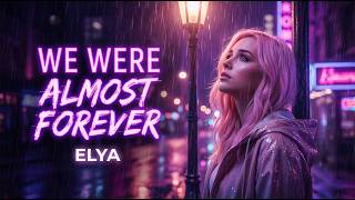 ELYA – We Were Almost Forever (Official Music Video)