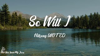 Hillsong UNITED - So Will I (100 Billion X) (Lyrics) | And as You speak