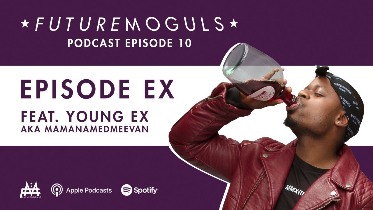 Future Moguls Podcast Episode 10: Episode Ex (feat. Young Ex)