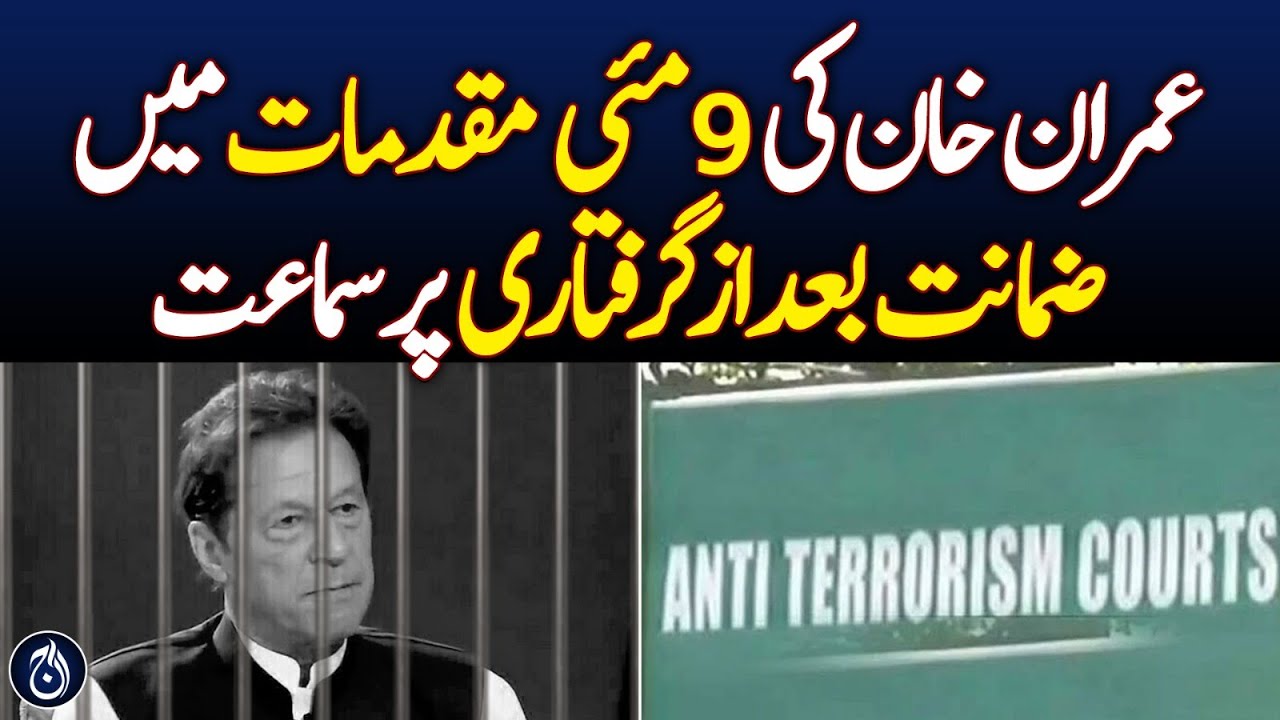 Hearing on Imran Khan's post-arrest bail in May 9 cases - Aaj News ...
