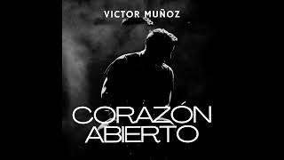 Víctor Muñoz Corazón Abierto (PISTA+COROS)