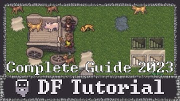 Dwarf Fortress - Complete Tutorial/Guide Compilation