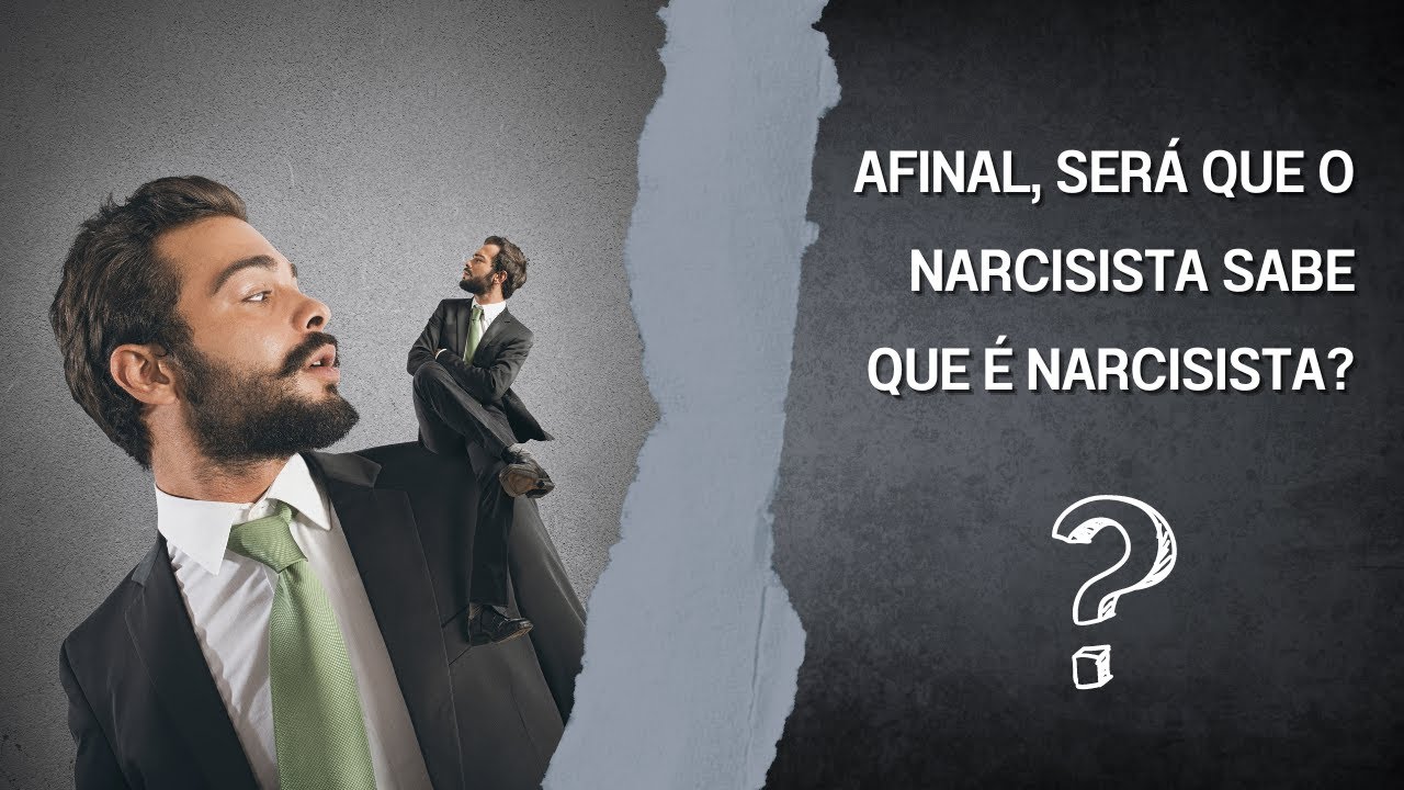 Afinal, será que o NARCISISTA sabe que é narcisista? - YouTube