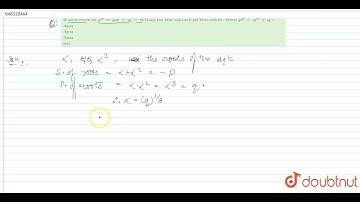 If one root of x^(2)+px+q=0 may be the square pf the other, then p^(3)+q^(2)+q = | 12 | QUADRATI...
