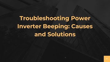 Troubleshooting Power Inverter Beeping: Causes and Solutions
