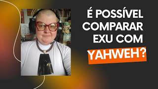 É possível comparar Exu com  Yahweh? Saiba mais na descrição.