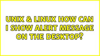 Unix &amp; Linux: How can I show alert message on the desktop?