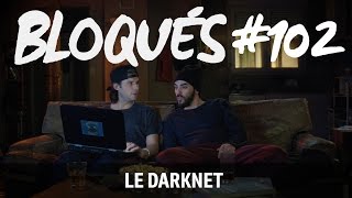 Bloqués #102 - Le darknet