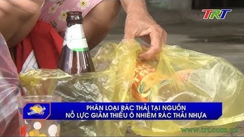 Phân loại rác thải tại nguồn, nỗ lực giảm thiểu ô nhiễm rác thải nhựa