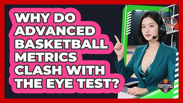 Why Do Advanced Basketball Metrics Clash With The Eye Test? - Basketball Stats Central