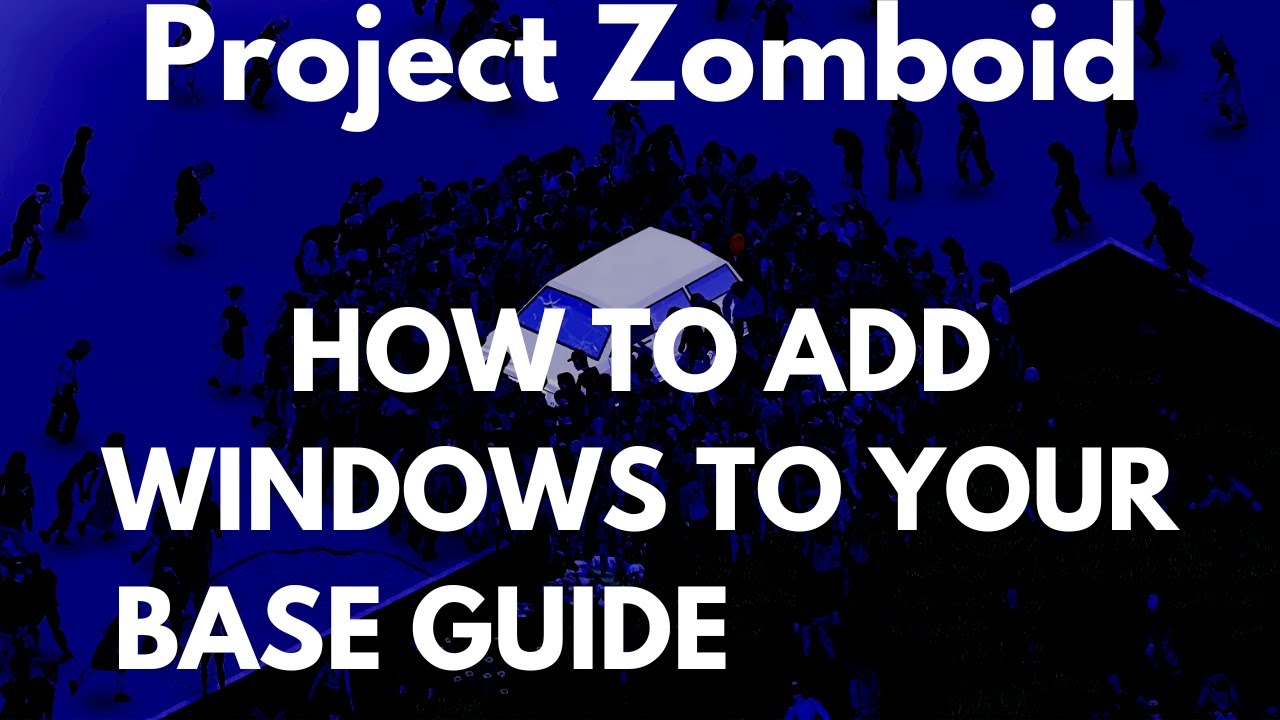 Project zomboid how to add windows to your base guide youtube