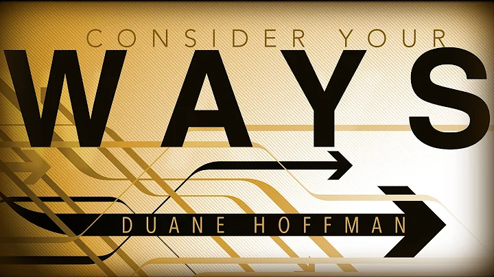 Consider Your Ways - Duane Hoffman