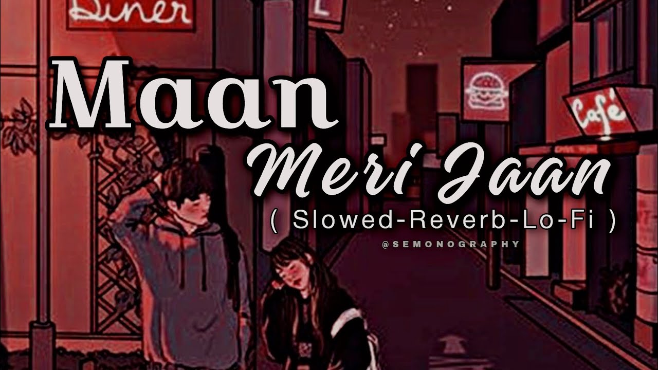 Maan Meri Jaan // Slowed-Reverb-Lo-Fi // @semonography // Slowed ...