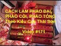 Cách Làm Pháo Đại,, Pháo Cối,, Pháo Tống Thường Đốt Trong Những Ngày Tết ở VN...Video #171