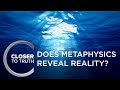 Does Metaphysics Reveal Reality? | Episode 908 | Closer To Truth