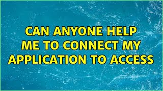 Can Anyone Help Me To Connect My Application To Access