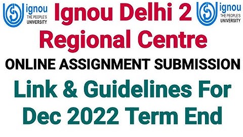 Ignou Assignment Submission Link & Guidelines For Delhi 2 Regional Centre || For Dec 2022 Term End