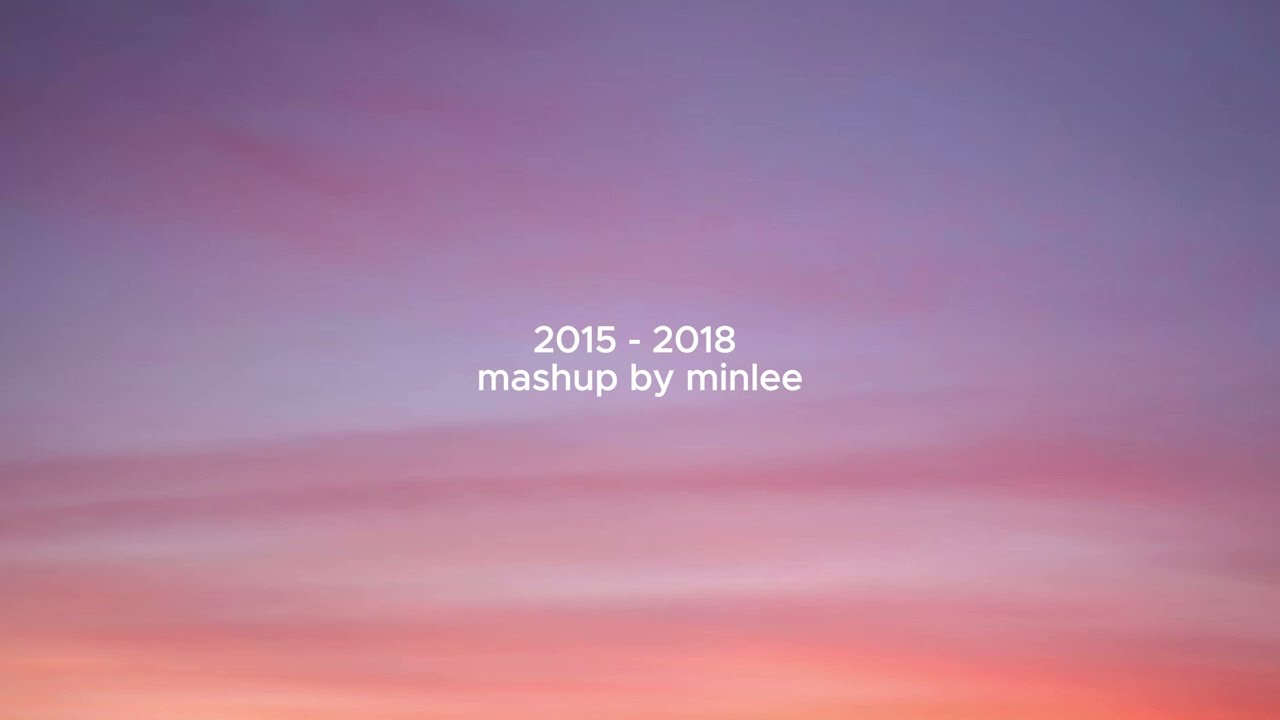 2015   2018 mashup by minlee