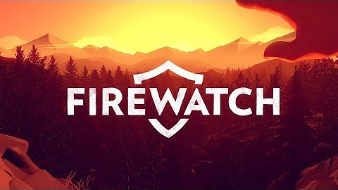 FIREWATCH Part 1 w/ Facecam