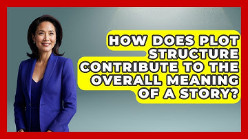 How Does Plot Structure Contribute to the Overall Meaning of a Story? - The Prose Path