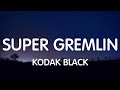 Kodak Black - Super Gremlin (Lyrics) New Song