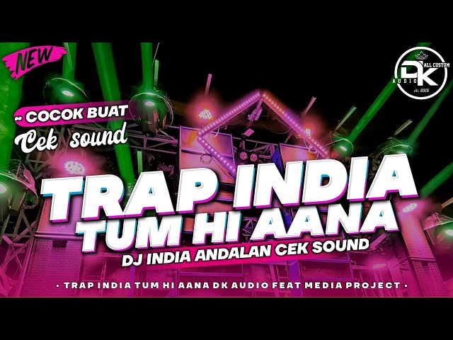 DJ TRAP INDIA TUM HI AANA SLOW BASS || COCOK BUAT CEK SOUND || BY MEDIA PROJECT class=