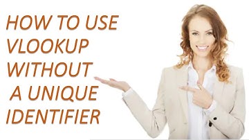 HOW TO USE VLOOKUP WITHOUT A UNIQUE IDENTIFIER