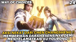 REAL PRIA SEJATI !!, CHANGSHENG MENGORBANKAN SEGALANYA DEMI XU YOURONG | WAY OF CHOICES EPS 24