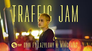 Video thumbnail of "DAW Ft. Lazyloxy, Minchang  - Traffic Jam (Official Music Video)"