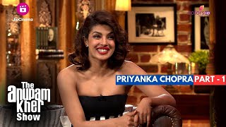 The Anupam Kher Show | Interview with Priyanka Chopra - Part 1 | Priyanka की बचपन की Journey