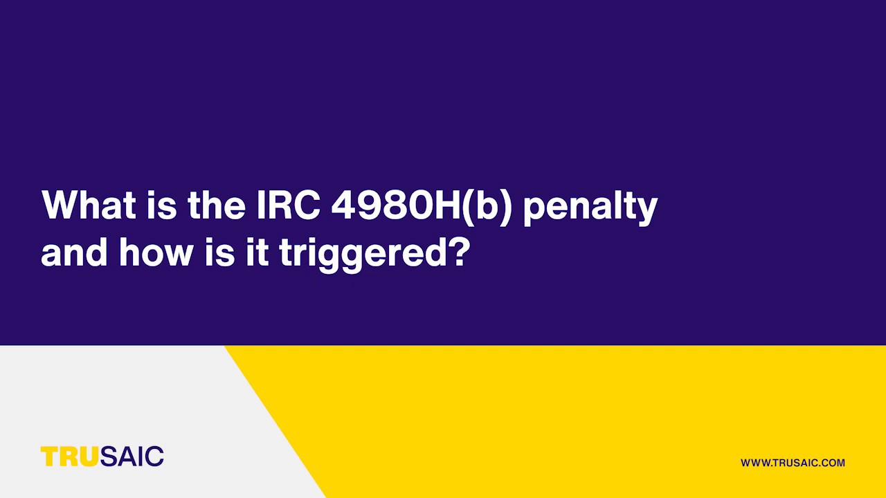 What is the IRC 4980H(b) penalty and how is it triggered - Trusaic Webinar
