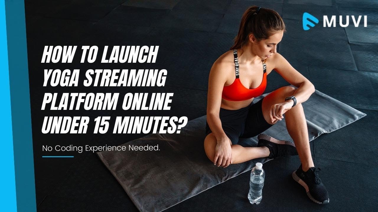 How To Launch Yoga Streaming Platform Online Under 15 Minutes?