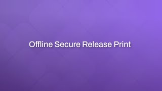 Offline Secure Release Print (OSRP) Overview