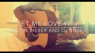 Let me love you - Justin Bieber, DJ Snake- [FREE TABS] Fingerstyle Guitar Cover