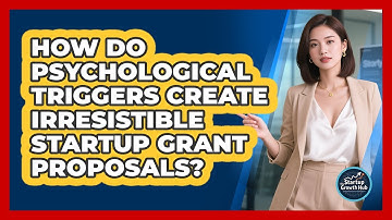 How Do Psychological Triggers Create Irresistible Startup Grant Proposals? - The Startup Growth Hub