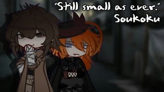 : "Still small as ever." || Soukoku!! || I'm gonna get copyrighted:3 || sh!tposts!