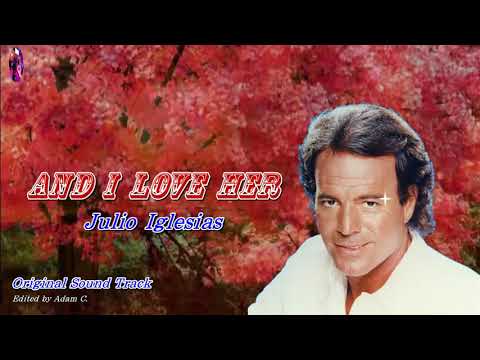 And I Love Her   Julio Iglesias
