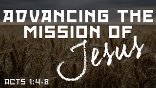 Advancing the Mission of Jesus (Acts 1:4-8)