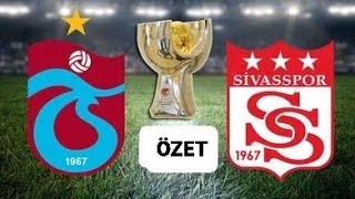 TRABZONSPOR SİVASSPOR MAÇ ÖZETİ TFF SÜPER KUPA FİNALİ