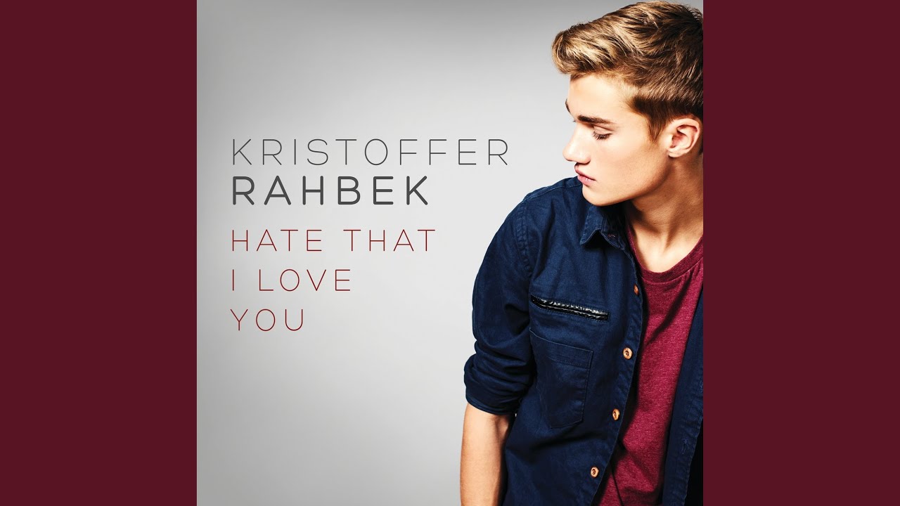 kristoffer rahbek hate that i love you kristoffer rahbek hate that i love you