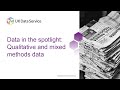 Data in the spotlight: Qualitative and mixed methods data