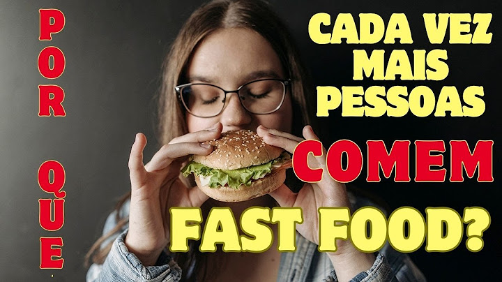 Por que cada vez mais pessoas comem fast food?