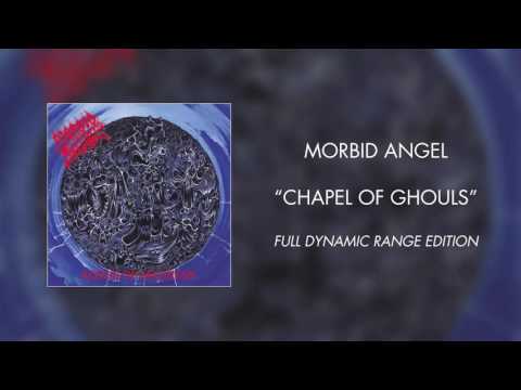 Morbid Angel - Chapel of Ghouls (Full Dynamic Range Edition) (Official Audio)