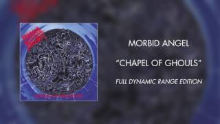 Morbid Angel - Chapel of Ghouls (Full Dynamic Range Edition) (Official Audio)